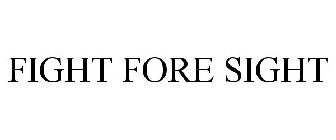 FIGHT FORE SIGHT