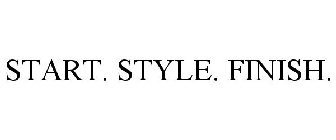 START. STYLE. FINISH.