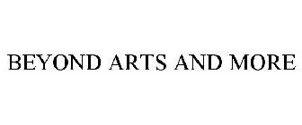 BEYOND ARTS AND MORE