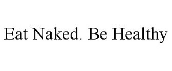 EAT NAKED. BE HEALTHY