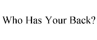 WHO HAS YOUR BACK?