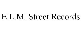 E.L.M. STREET RECORDS