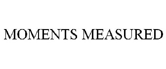 MOMENTS MEASURED