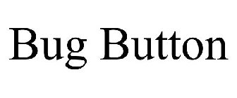 BUG BUTTON