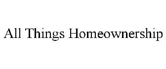 ALL THINGS HOMEOWNERSHIP