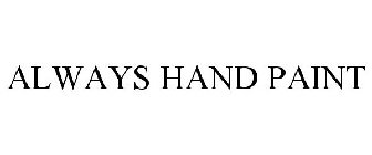 ALWAYS HANDPAINT