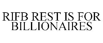 RIFB REST IS FOR BILLIONAIRES