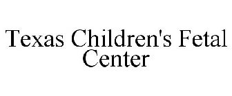 TEXAS CHILDREN'S FETAL CENTER