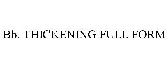 BB. THICKENING FULL FORM