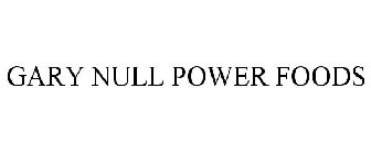 GARY NULL POWER FOODS