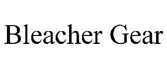 BLEACHER GEAR