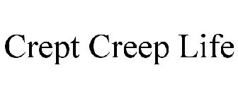 CREPT CREEP LIFE