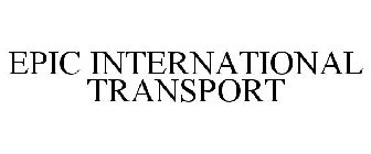 EPIC INTERNATIONAL TRANSPORT