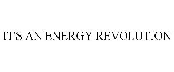 IT'S AN ENERGY REVOLUTION