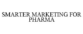 SMARTER MARKETING FOR PHARMA