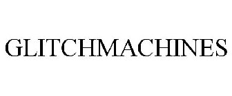 GLITCHMACHINES