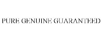 PURE GENUINE GUARANTEED