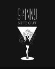 SKINNY NITE OUT