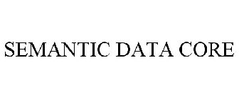 SEMANTIC DATA CORE