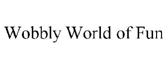 WOBBLY WORLD OF FUN