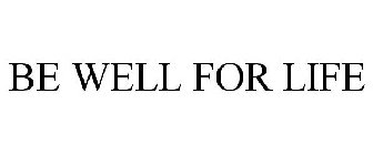 BE WELL FOR LIFE