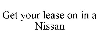 GET YOUR LEASE ON IN A NISSAN