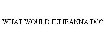 WHAT WOULD JULIEANNA DO?