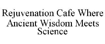 REJUVENATION CAFE WHERE ANCIENT WISDOM MEETS SCIENCE