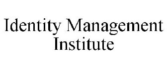 IDENTITY MANAGEMENT INSTITUTE