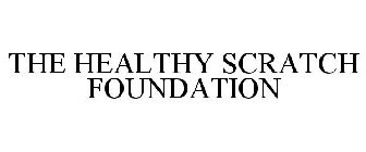 THE HEALTHY SCRATCH FOUNDATION