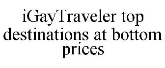 IGAYTRAVELER TOP DESTINATIONS AT BOTTOM PRICES