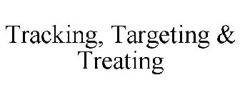 TRACKING, TARGETING & TREATING