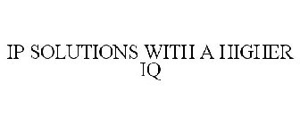 IP SOLUTIONS WITH A HIGHER IQ