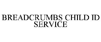 BREADCRUMBS CHILD ID SERVICE
