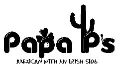 PAPA P'S MEXICAN WITH AN IRISH SIDE