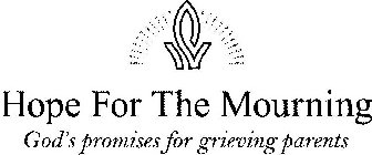 HOPE FOR THE MOURNING GOD'S PROMISES FOR GRIEVING PARENTS