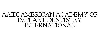 AAIDI AMERICAN ACADEMY OF IMPLANT DENTISTRY INTERNATIONAL