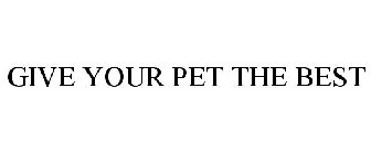 GIVE YOUR PET THE BEST