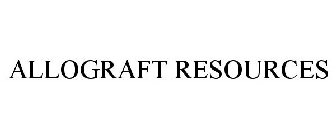 ALLOGRAFT RESOURCES