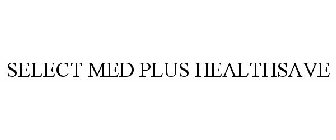 SELECT MED PLUS HEALTHSAVE