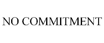 NO COMMITMENT