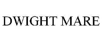 DWIGHT MARE