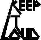 KEEP IT LOUD