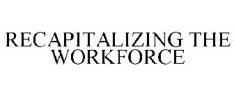 RECAPITALIZING THE WORKFORCE