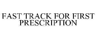 FAST TRACK FOR FIRST PRESCRIPTION