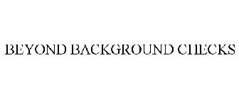 BEYOND BACKGROUND CHECKS