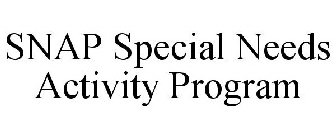 SNAP SPECIAL NEEDS ACTIVITY PROGRAM