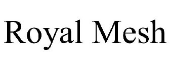 ROYAL MESH