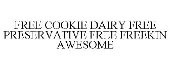 FREE COOKIE DAIRY FREE PRESERVATIVE FREE FREEKIN AWESOME