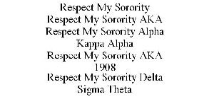 RESPECT MY SORORITY RESPECT MY SORORITY AKA RESPECT MY SORORITY ALPHA KAPPA ALPHA RESPECT MY SORORITY AKA 1908 RESPECT MY SORORITY DELTA SIGMA THETA